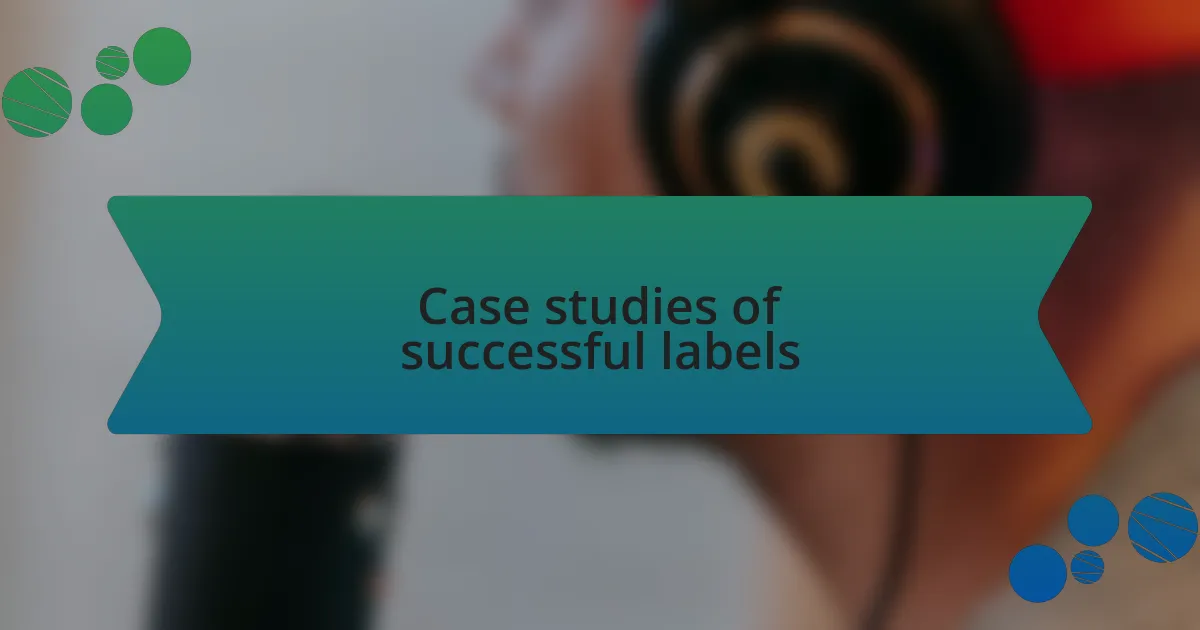 Case studies of successful labels