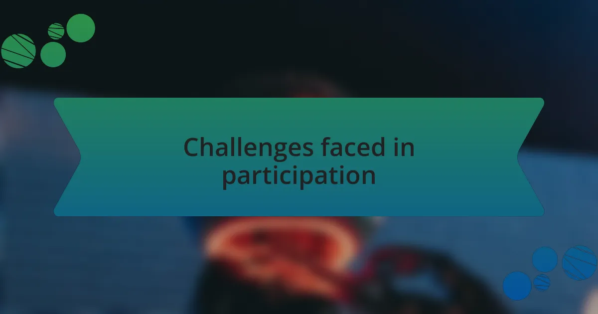 Challenges faced in participation