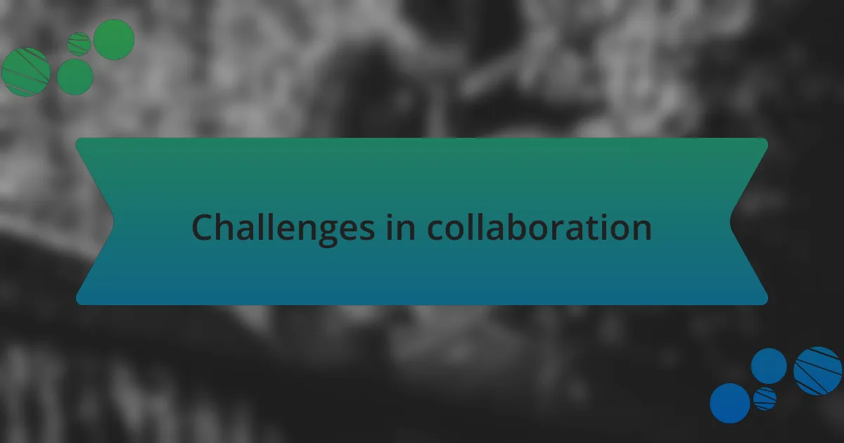 Challenges in collaboration