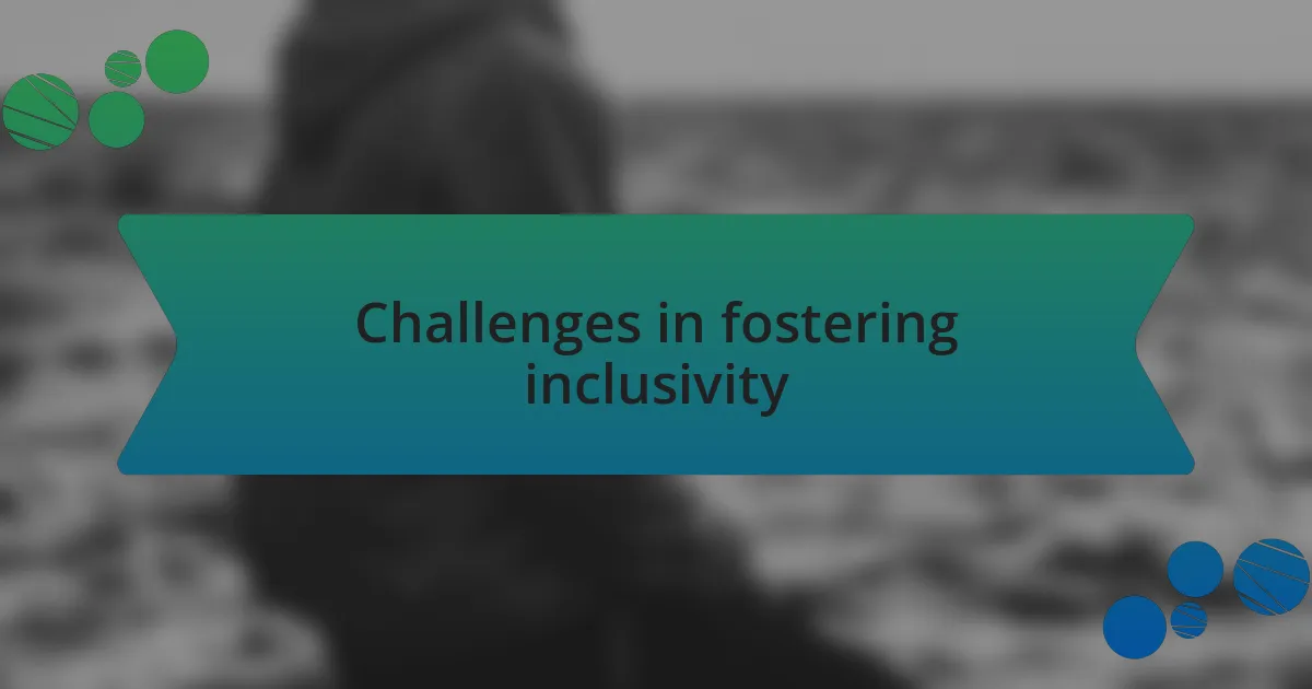 Challenges in fostering inclusivity