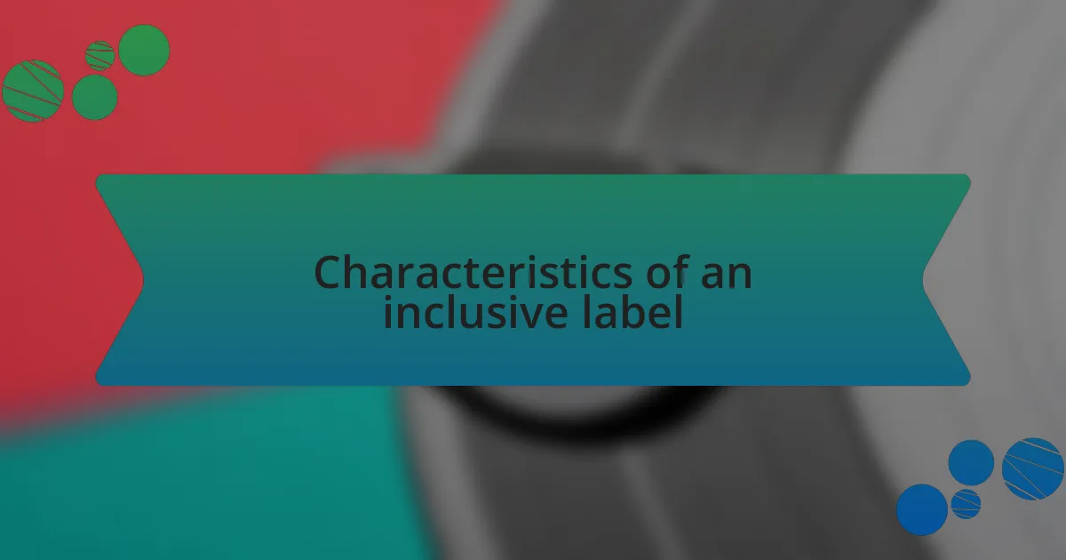 Characteristics of an inclusive label