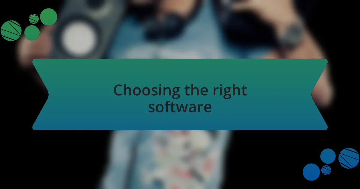 Choosing the right software