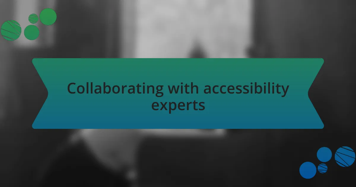 Collaborating with accessibility experts