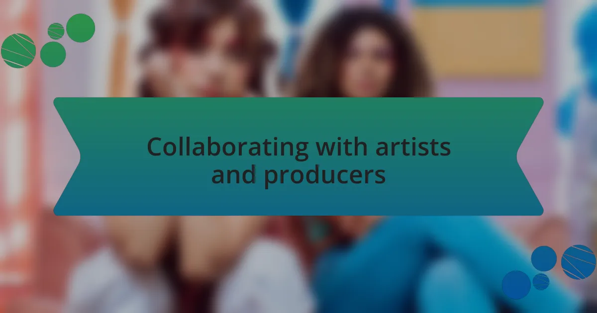Collaborating with artists and producers