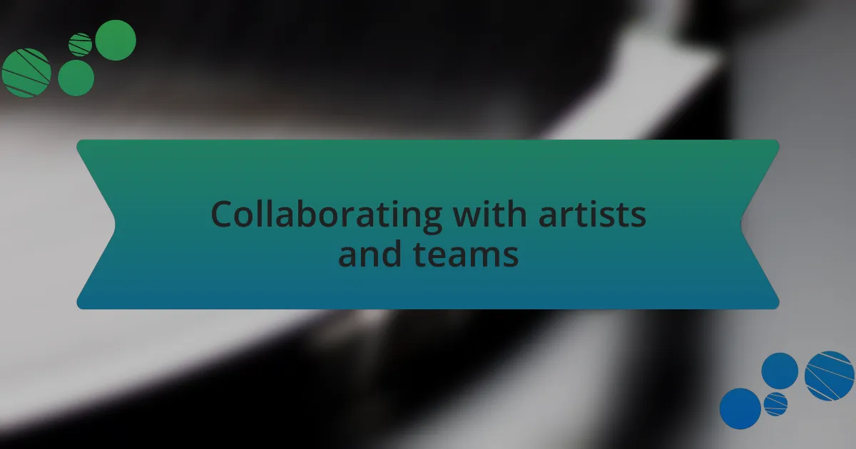 Collaborating with artists and teams