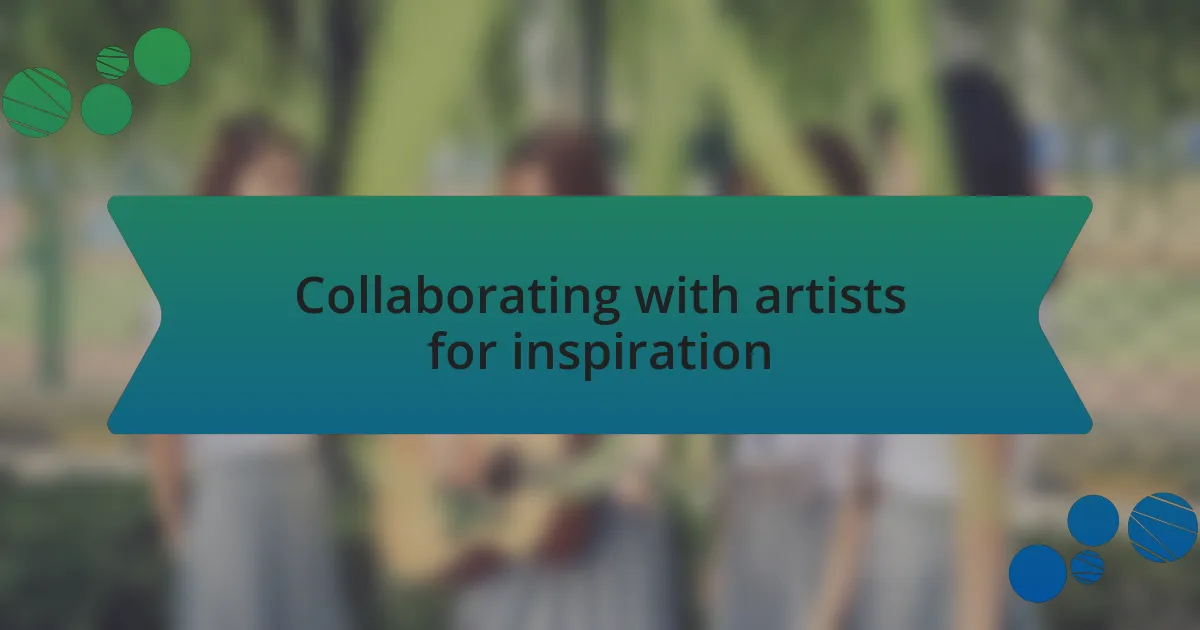 Collaborating with artists for inspiration
