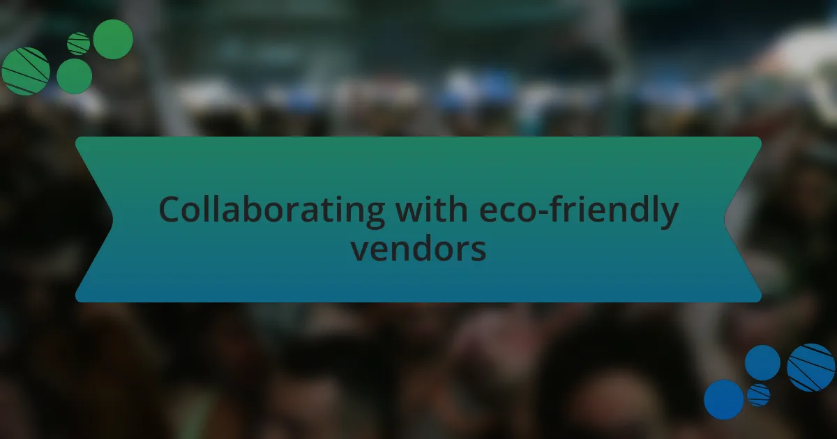 Collaborating with eco-friendly vendors