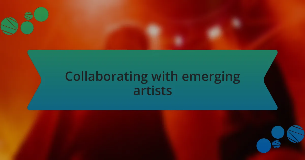 Collaborating with emerging artists