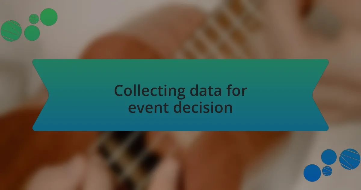 Collecting data for event decision