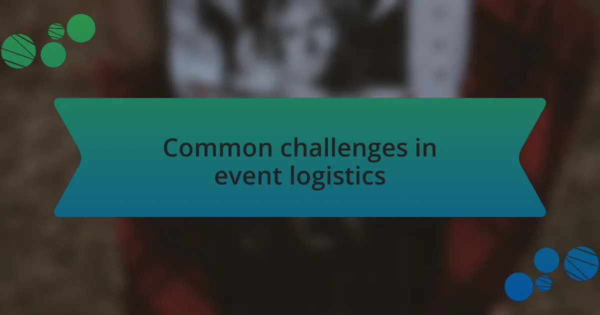 Common challenges in event logistics