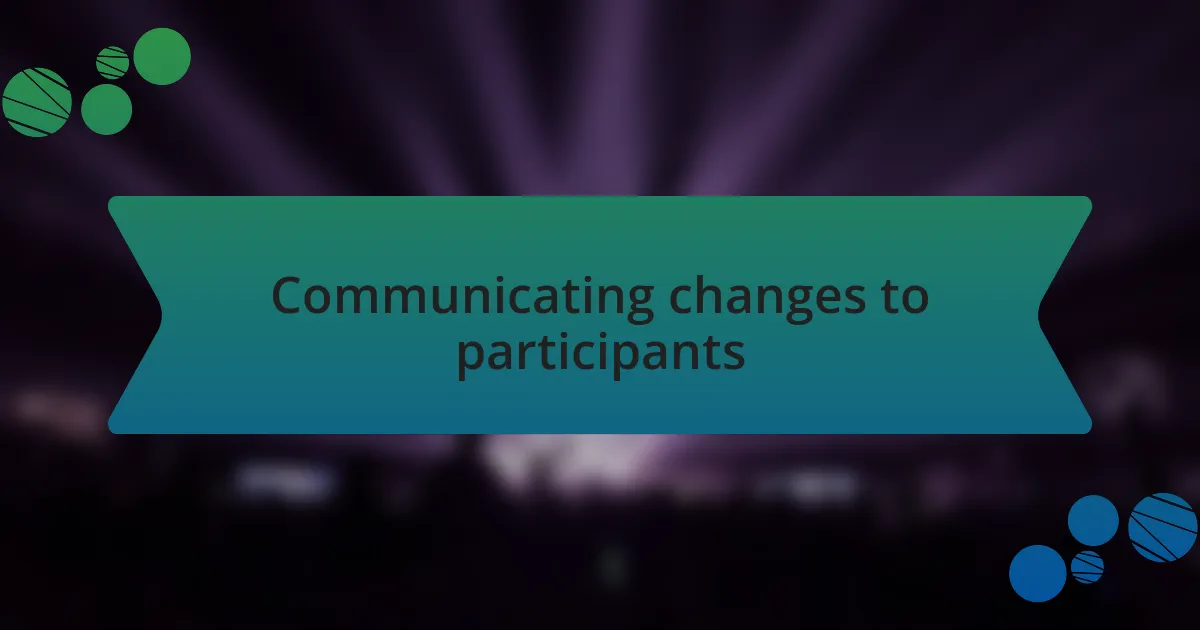Communicating changes to participants