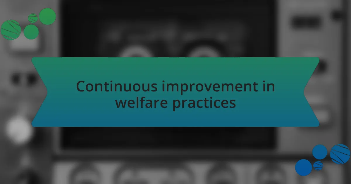 Continuous improvement in welfare practices