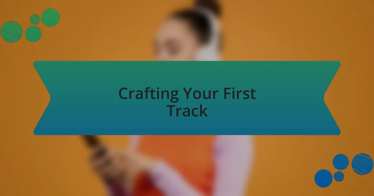 Crafting Your First Track