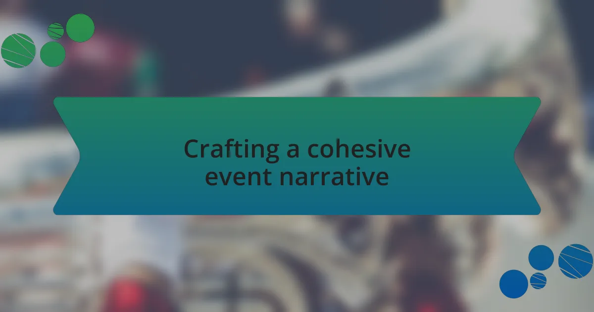 Crafting a cohesive event narrative