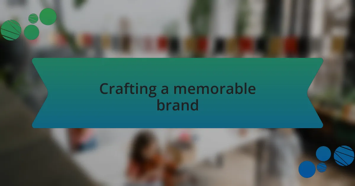 Crafting a memorable brand