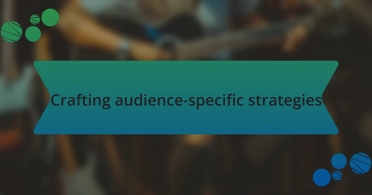 Crafting audience-specific strategies