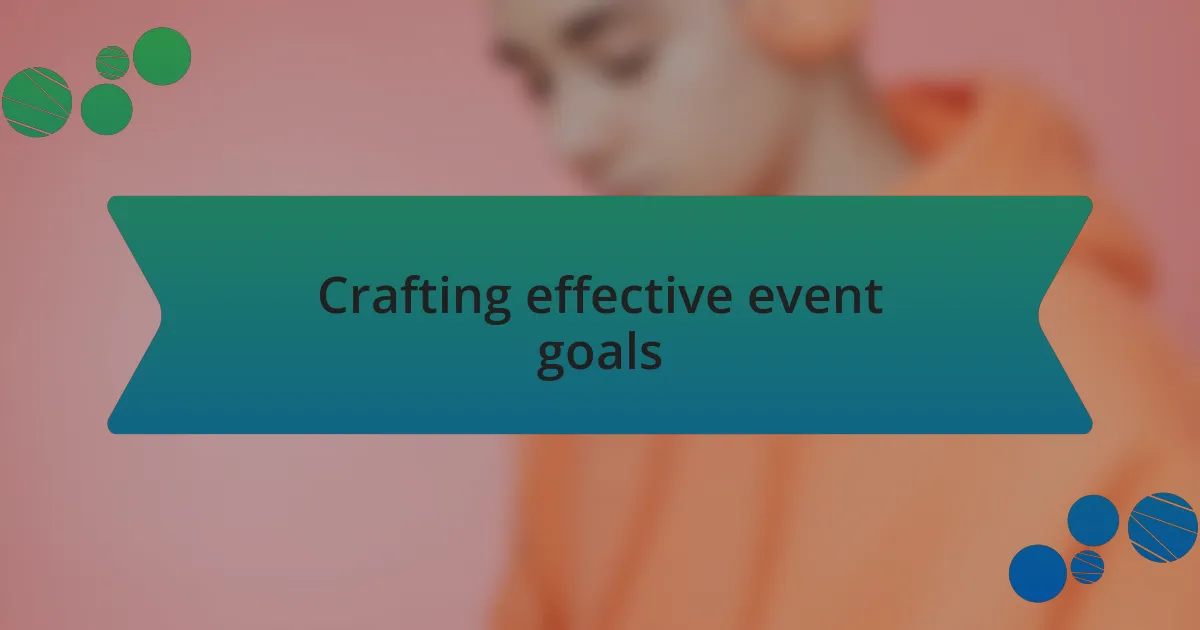 Crafting effective event goals