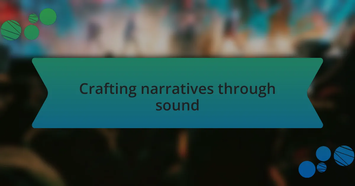 Crafting narratives through sound