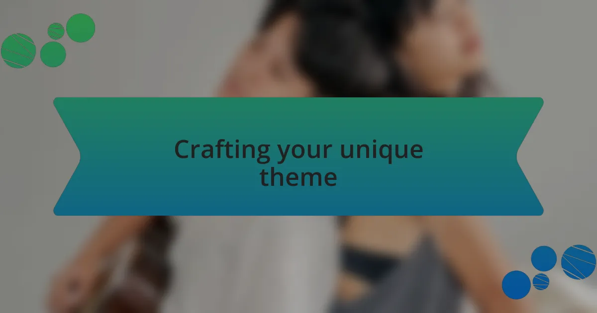Crafting your unique theme