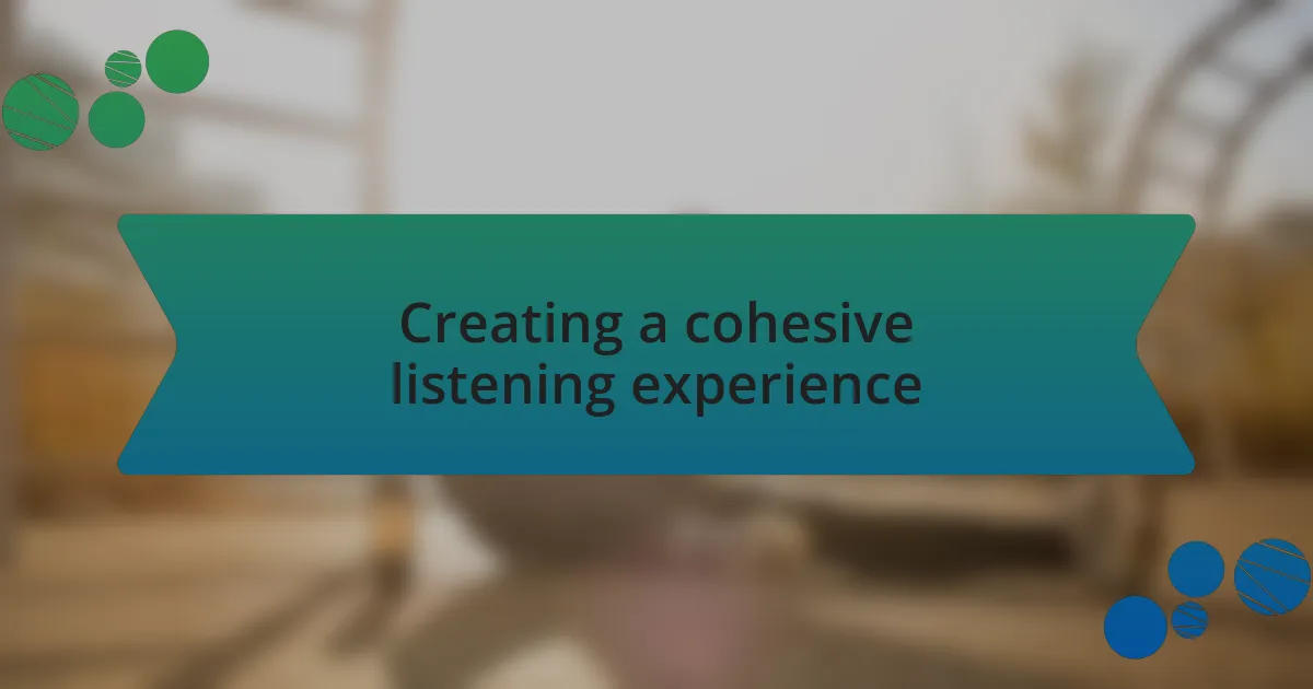 Creating a cohesive listening experience