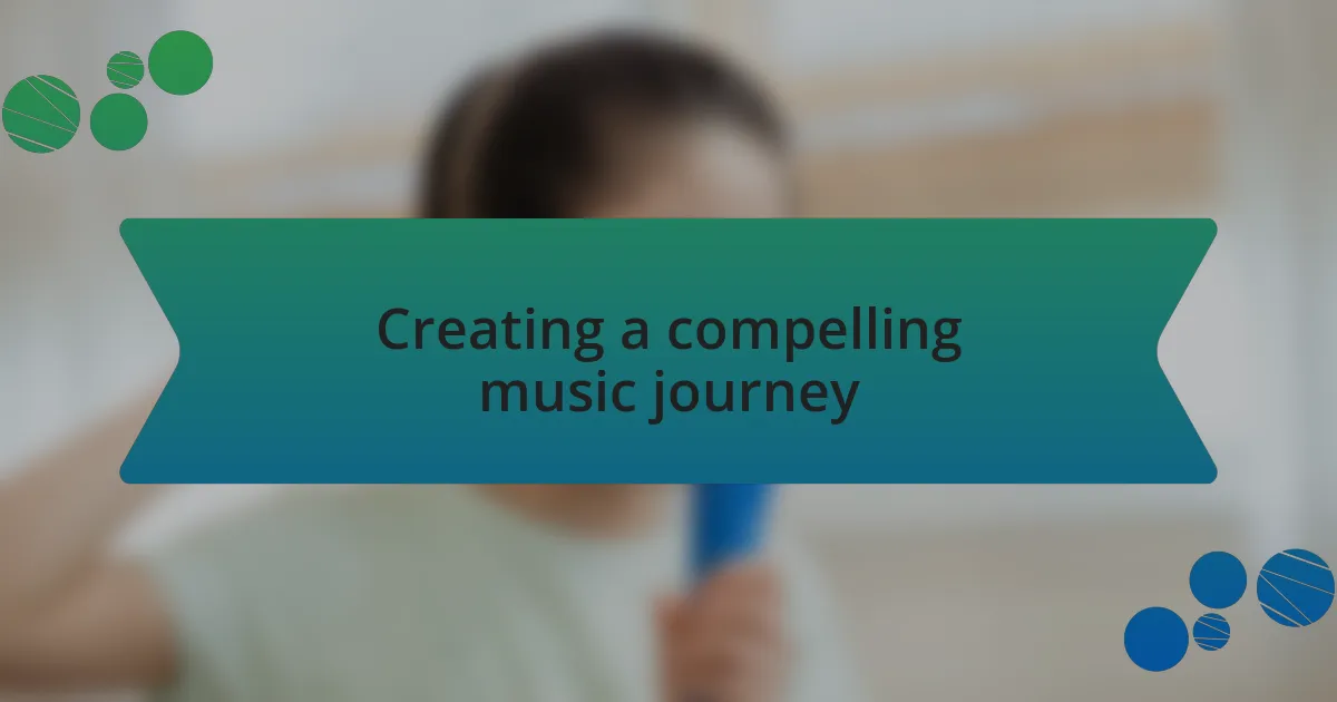 Creating a compelling music journey
