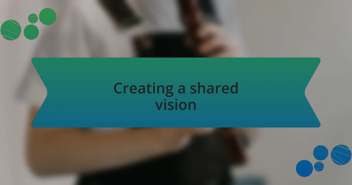 Creating a shared vision