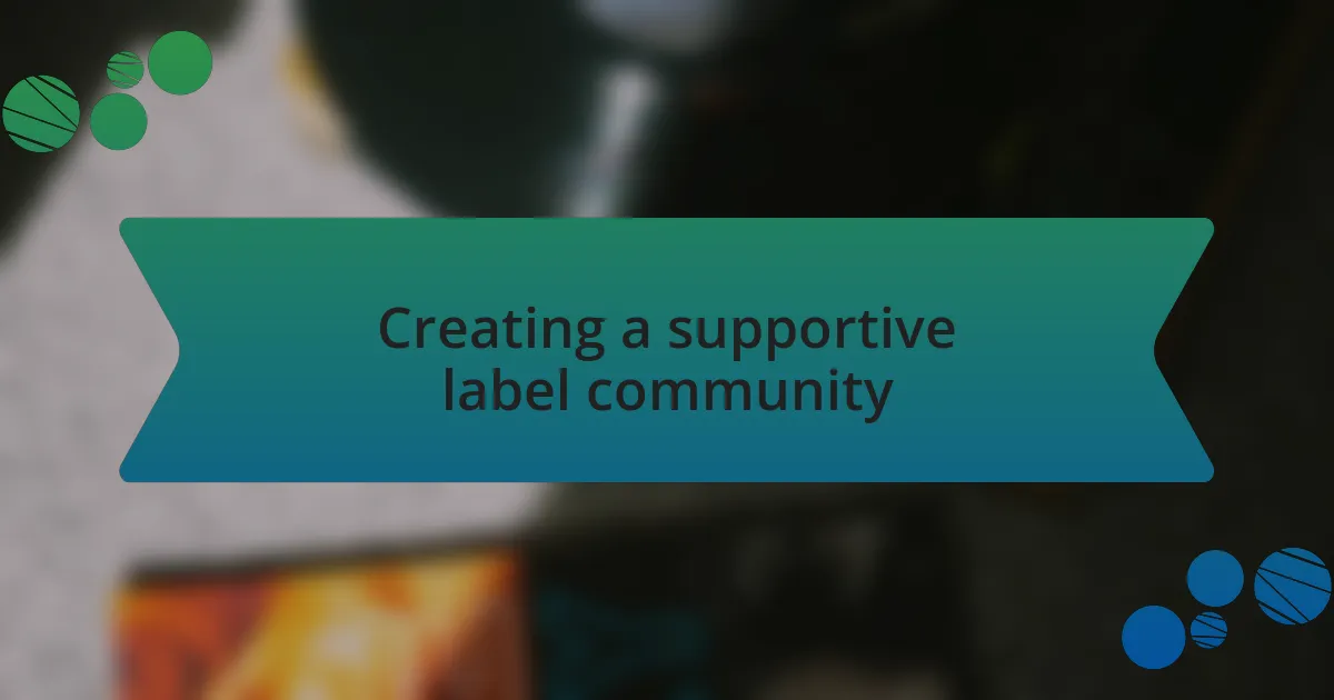 Creating a supportive label community