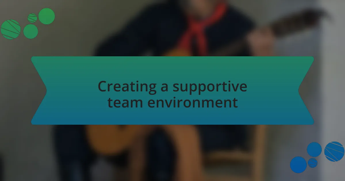 Creating a supportive team environment
