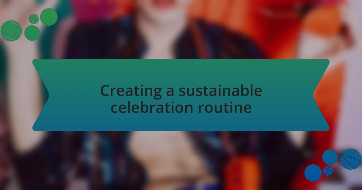 Creating a sustainable celebration routine