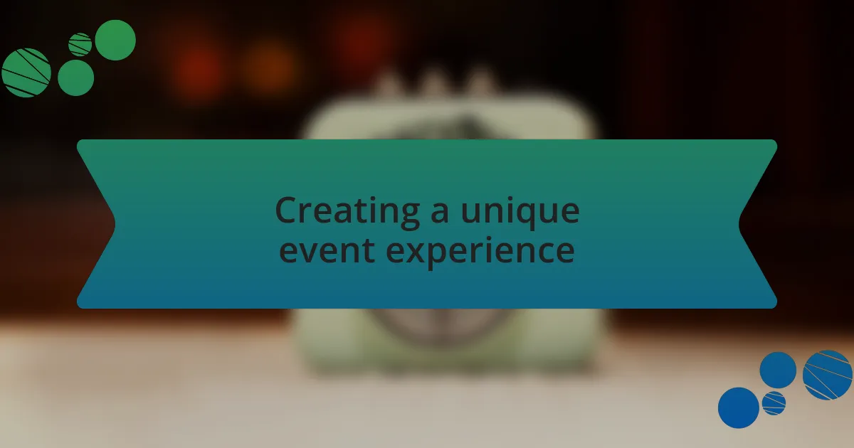 Creating a unique event experience