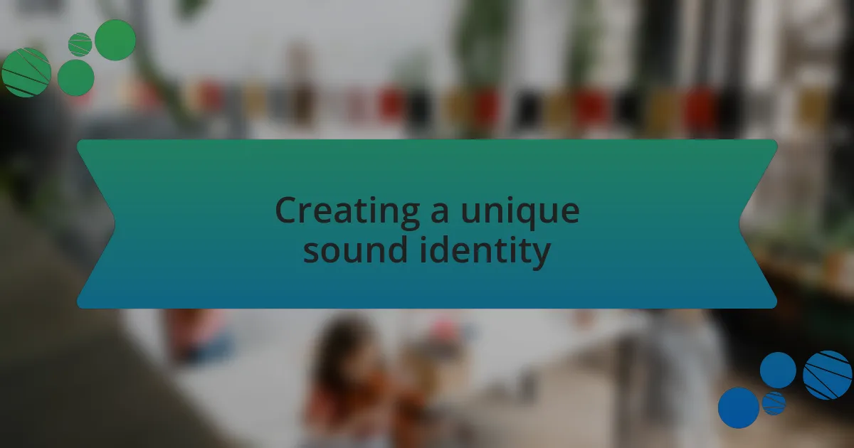 Creating a unique sound identity
