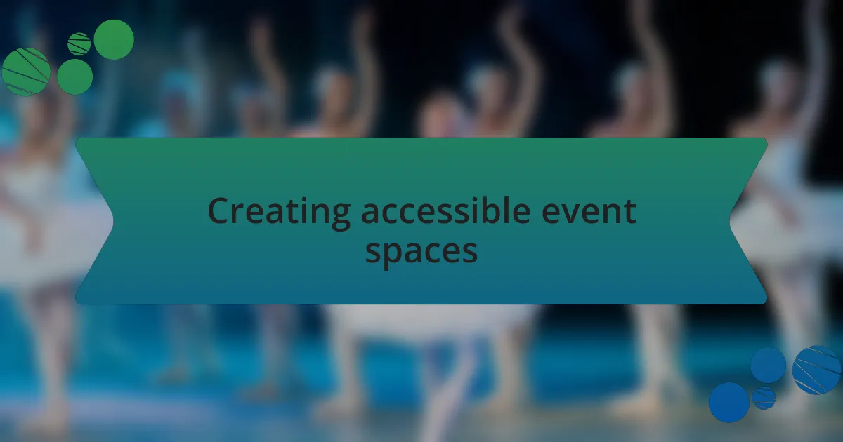 Creating accessible event spaces