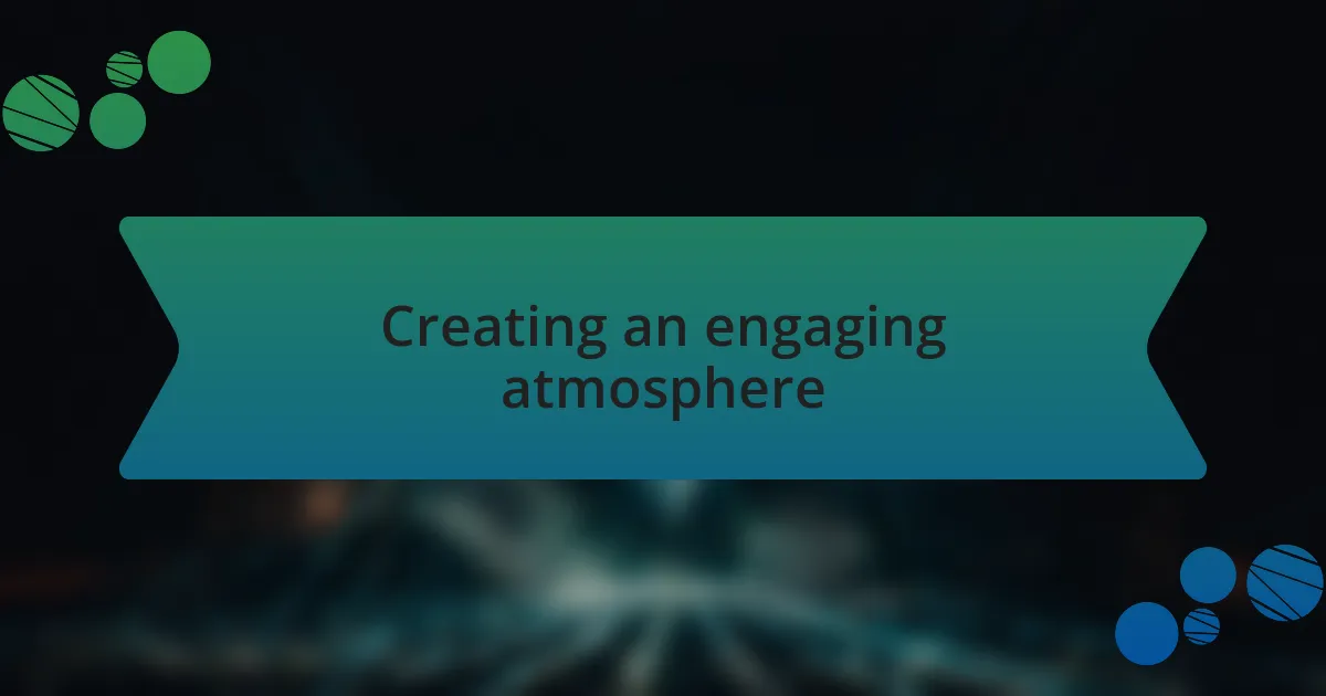 Creating an engaging atmosphere