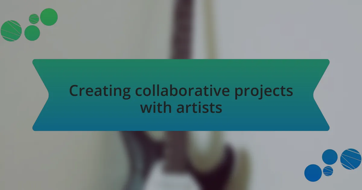 Creating collaborative projects with artists