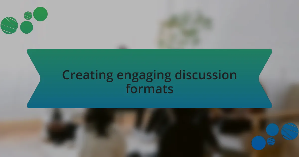 Creating engaging discussion formats