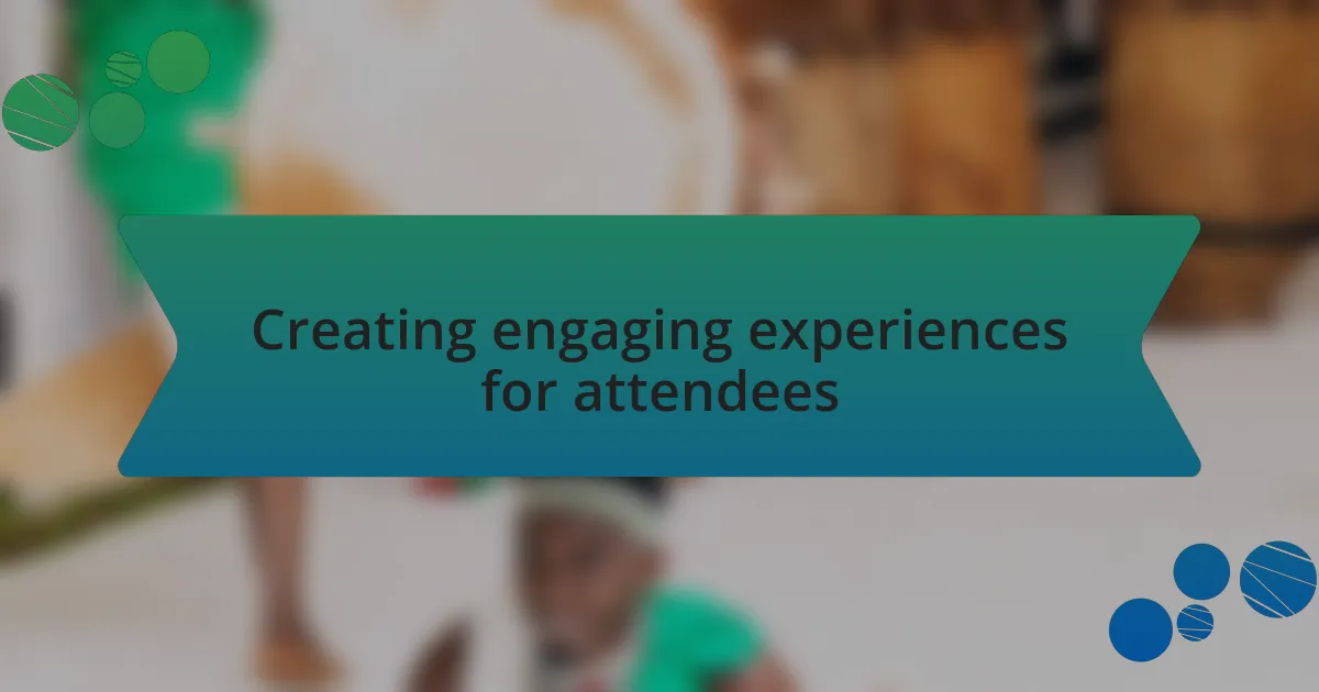 Creating engaging experiences for attendees