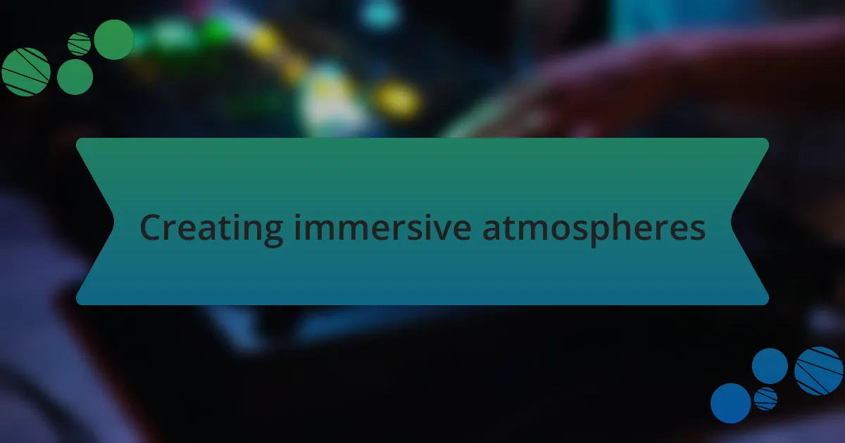 Creating immersive atmospheres