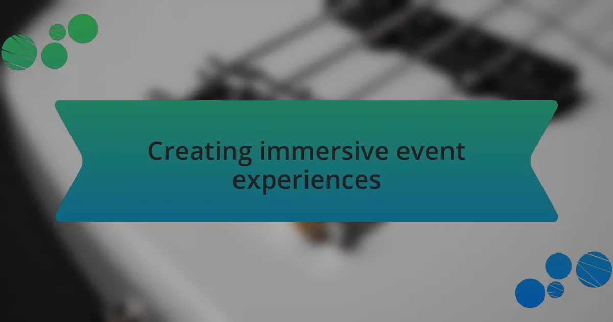 Creating immersive event experiences