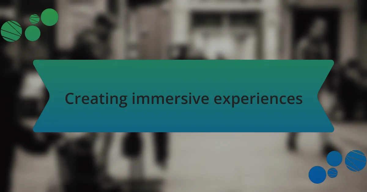 Creating immersive experiences