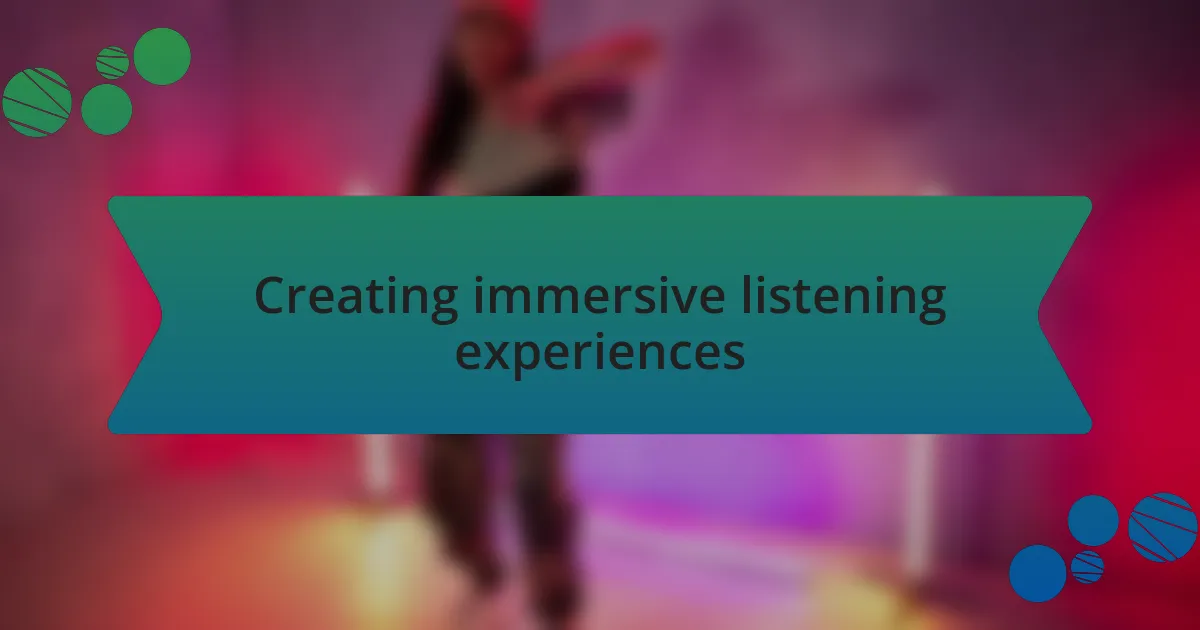 Creating immersive listening experiences