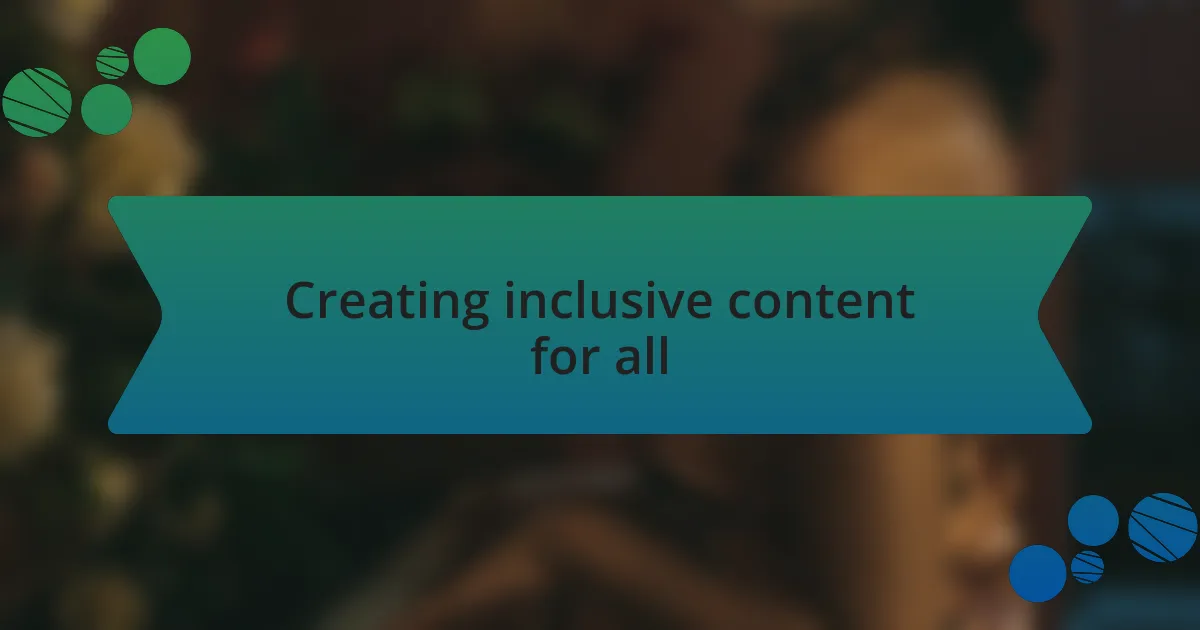 Creating inclusive content for all