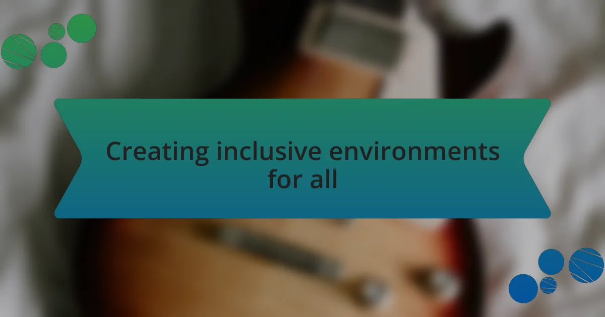 Creating inclusive environments for all