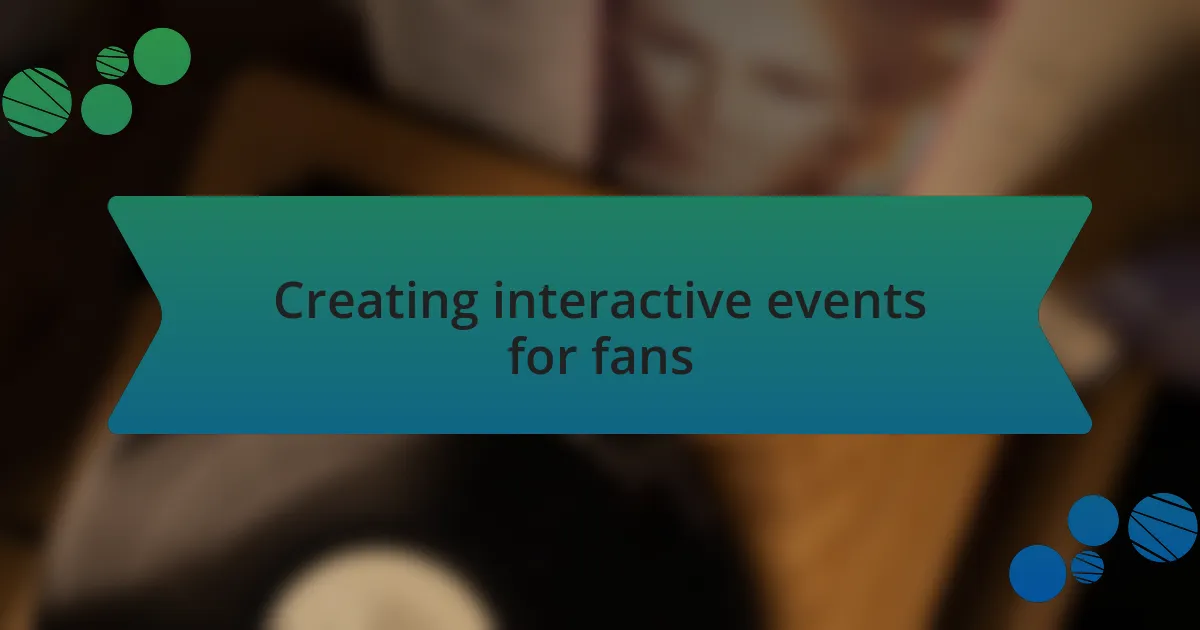 Creating interactive events for fans