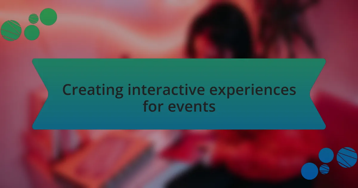 Creating interactive experiences for events