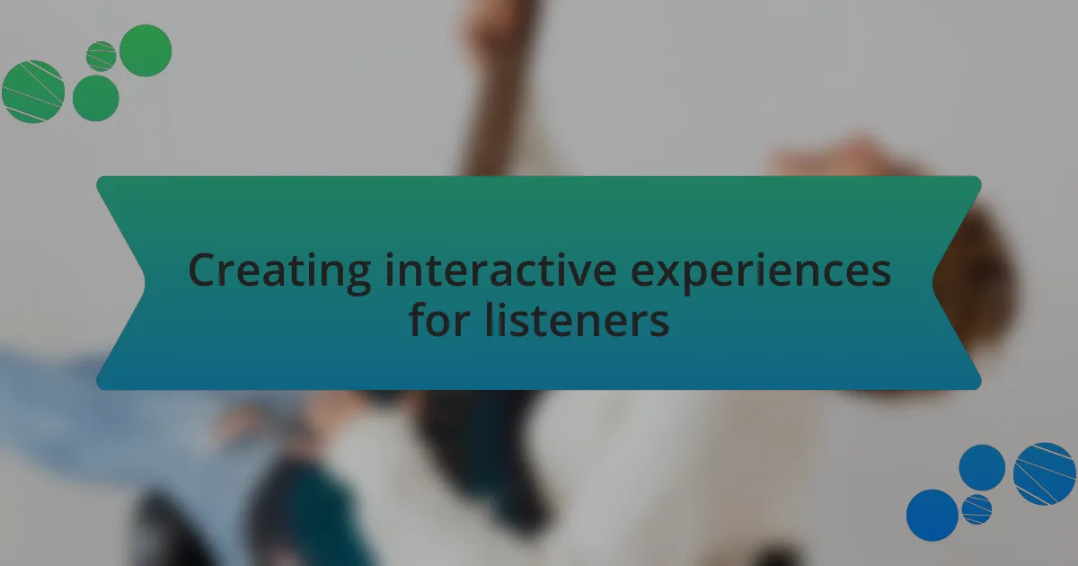 Creating interactive experiences for listeners