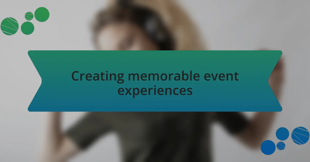 Creating memorable event experiences