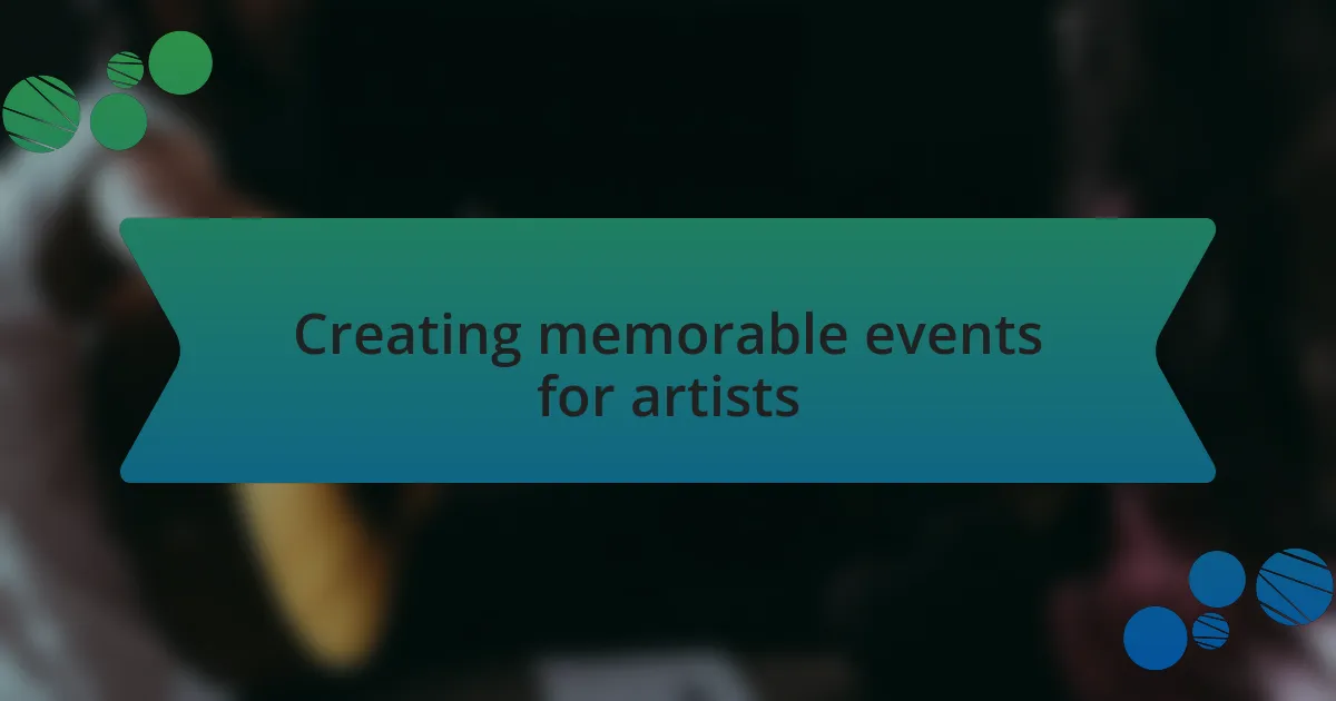 Creating memorable events for artists