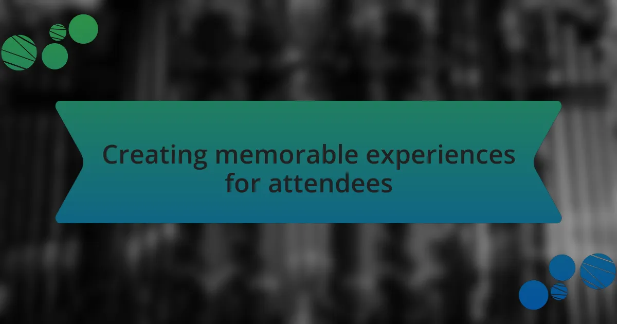 Creating memorable experiences for attendees