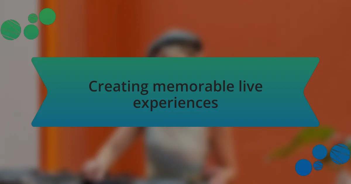 Creating memorable live experiences