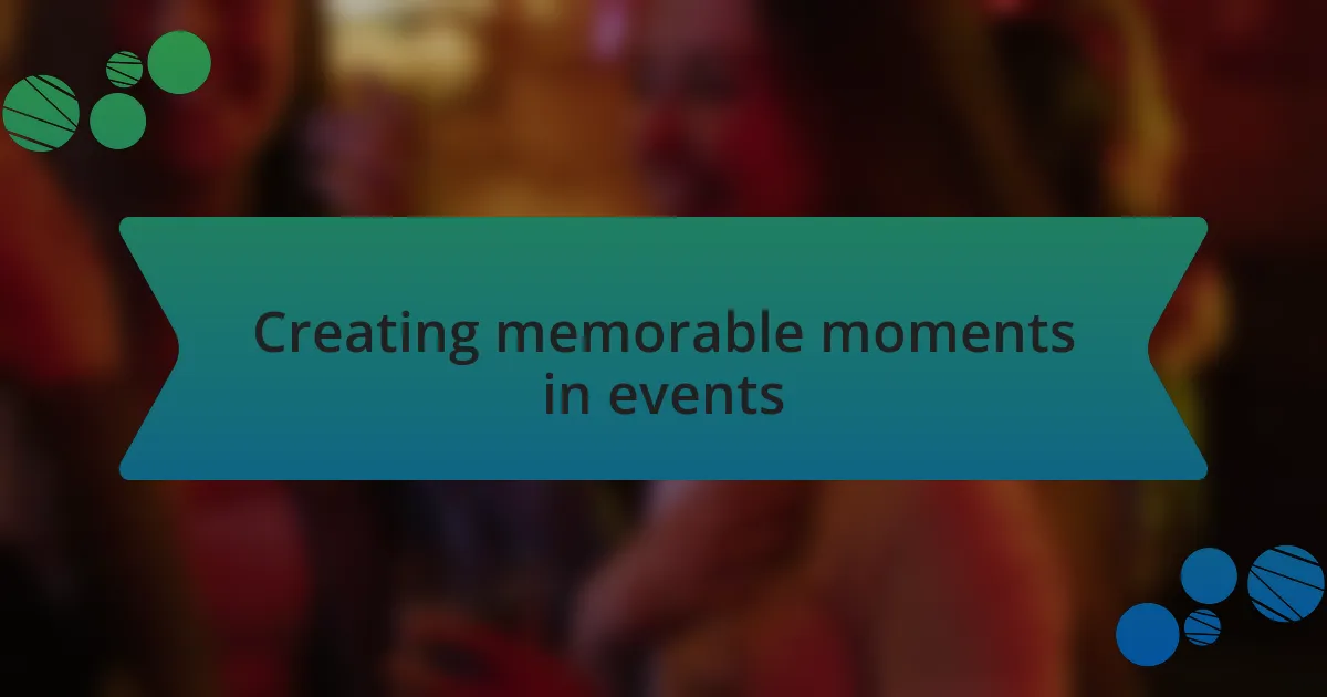 Creating memorable moments in events